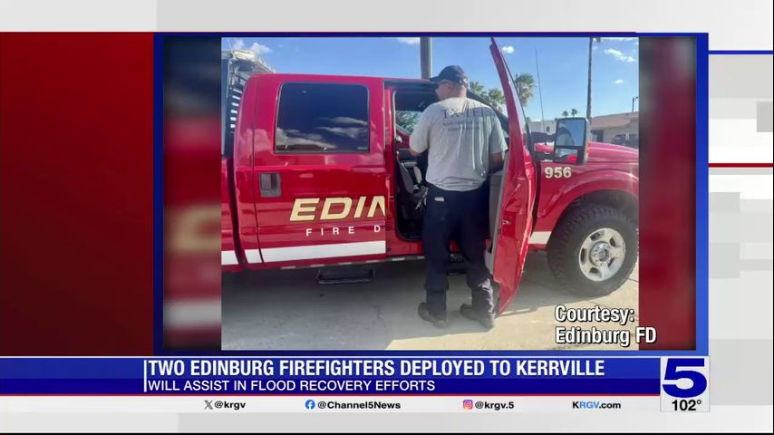 More Edinburg firefighters deployed to Central Texas for flood recovery efforts