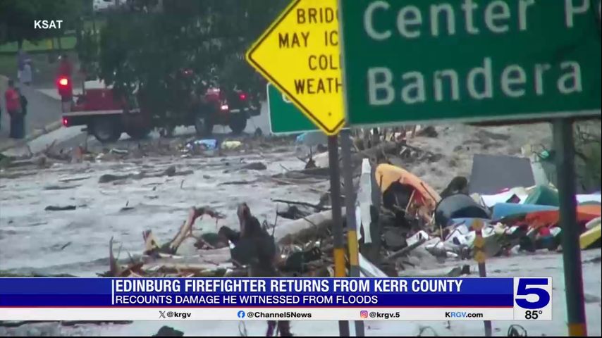 Edinburg firefighter deployed to Kerr County recounts deadly flood damage