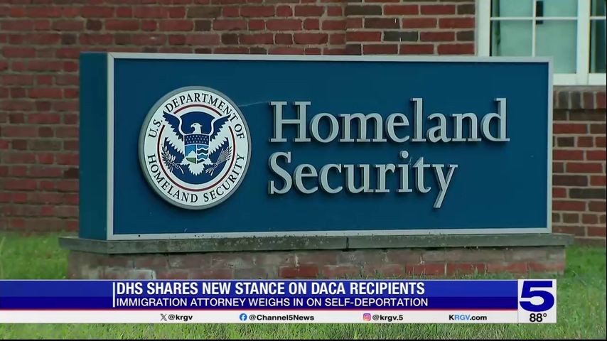 McAllen immigration attorney reacts to Homeland Security urging DACA recipients to self-deport