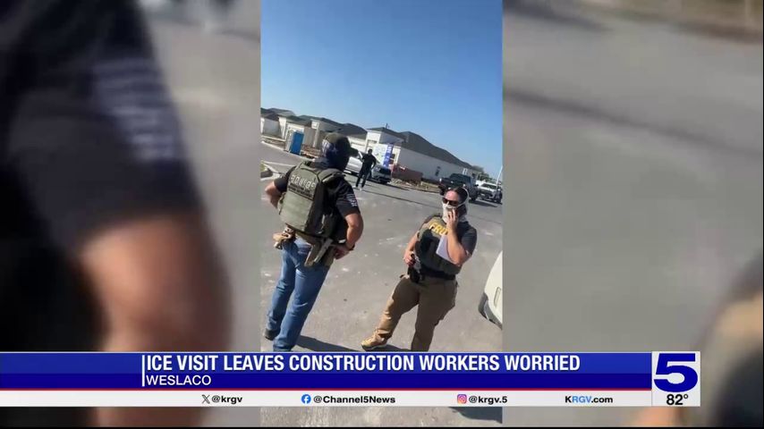 ICE visit leaves Weslaco construction workers worried
