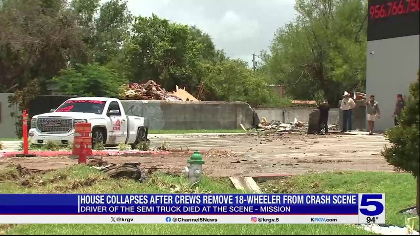 Mission home collapses after crews remove 18-wheeler from scene of deadly crash