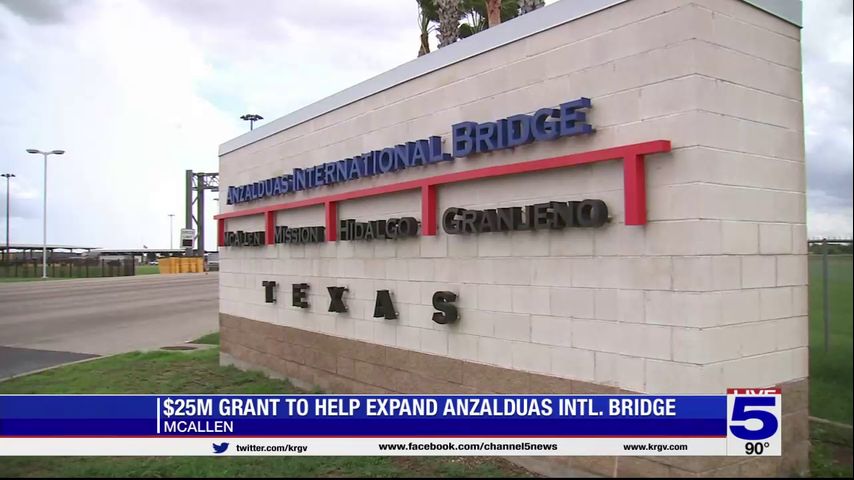 McAllen receives $25 million grant to expand Anzalduas International Bridge