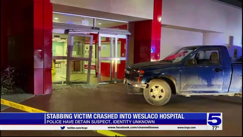 Weslaco police detain suspect after stabbing victim crashes into Weslaco hospital