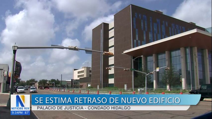 Nuevo Palacio de Justicia del condado Hidalgo presenta retraso y problemas de construcción