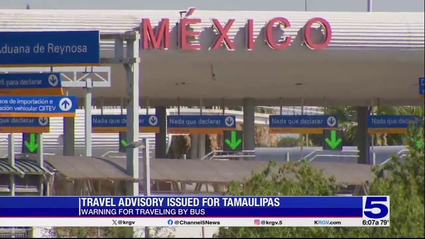 Valley residents warned of travel advisory issued for Tamaulipas