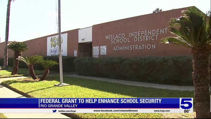 Weslaco ISD receives federal grant to help enhance school safety