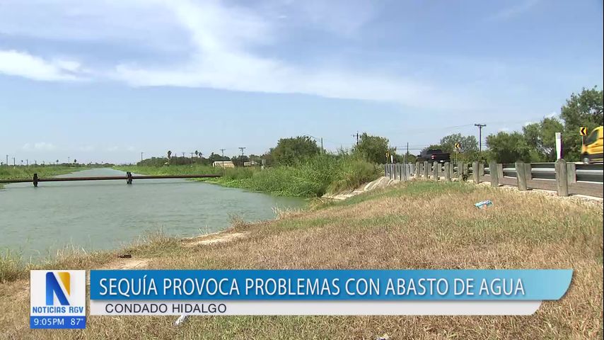 Sequías generan problemas con el abastecimiento de agua en el condado Hidalgo