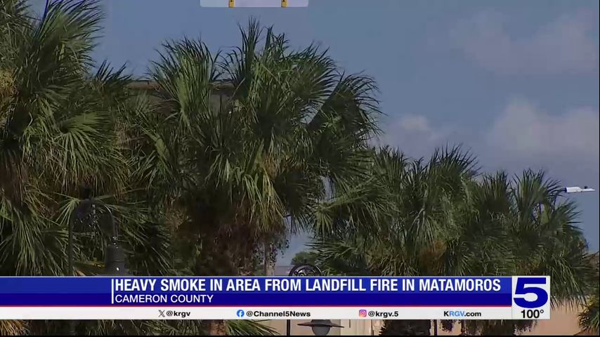 Smoke advisory issued in Cameron County due to Matamoros landfill fire