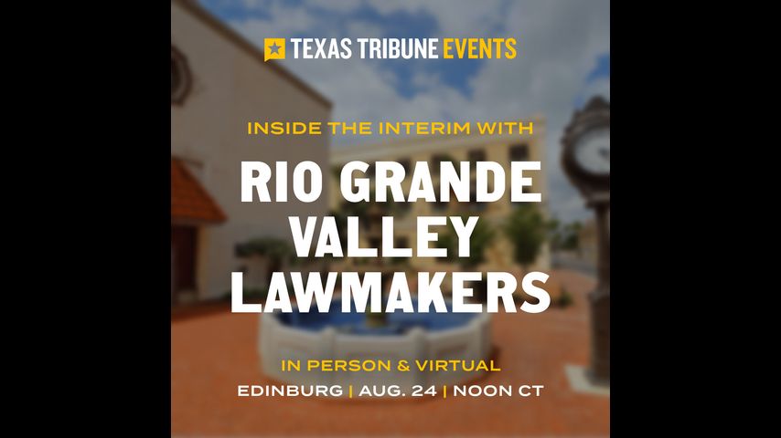 WATCH LIVE: Inside the Interim with Rio Grande Valley Lawmakers event in Edinburg