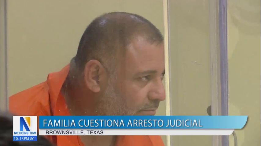 Familia de Brownsville cuestiona arresto judicial