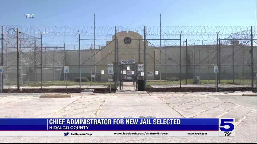 Chief administrator selected for new Hidalgo County jail