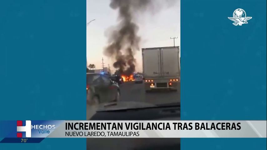 Incrementan vigilancia en Nuevo Laredo debido a múltiples balaceras